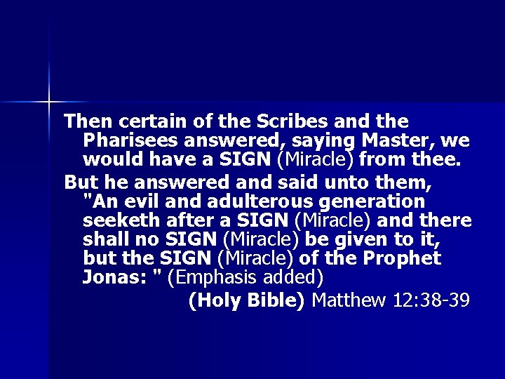 Then certain of the Scribes and the Pharisees answered, saying Master, we would have