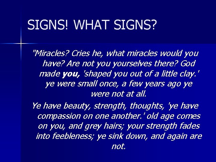 SIGNS! WHAT SIGNS? "Miracles? Cries he, what miracles would you have? Are not yourselves