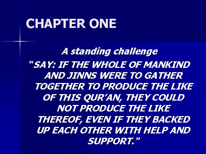 CHAPTER ONE A standing challenge "SAY: IF THE WHOLE OF MANKIND AND JINNS WERE