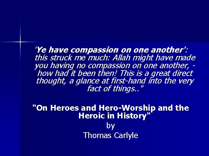 'Ye have compassion on one another': this struck me much: Allah might have made