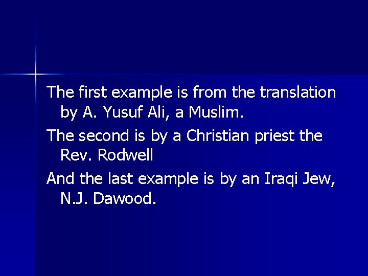 The first example is from the translation by A. Yusuf Ali, a Muslim. The
