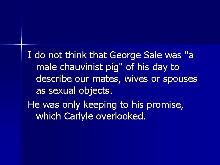 I do not think that George Sale was "a male chauvinist pig" of his