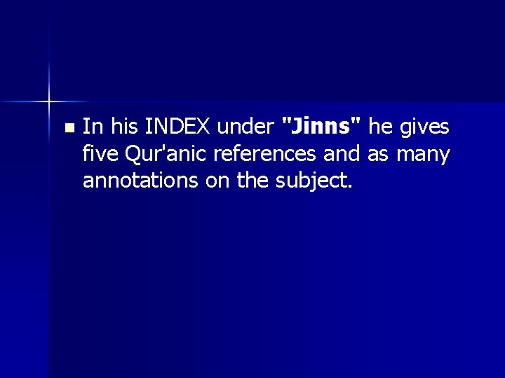 n In his INDEX under "Jinns" he gives five Qur'anic references and as many