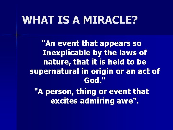 WHAT IS A MIRACLE? "An event that appears so Inexplicable by the laws of