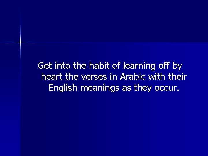 Get into the habit of learning off by heart the verses in Arabic with