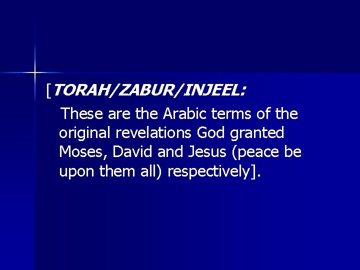 [TORAH/ZABUR/INJEEL: These are the Arabic terms of the original revelations God granted Moses, David
