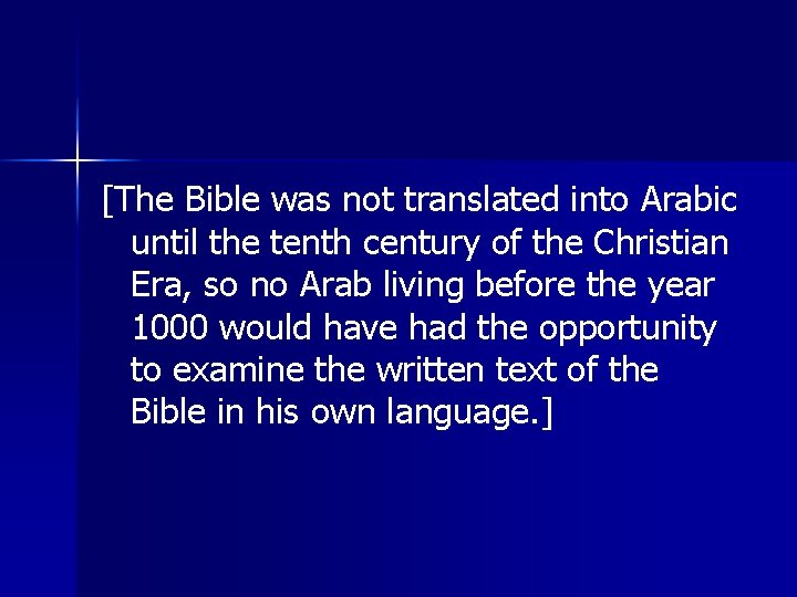 [The Bible was not translated into Arabic until the tenth century of the Christian