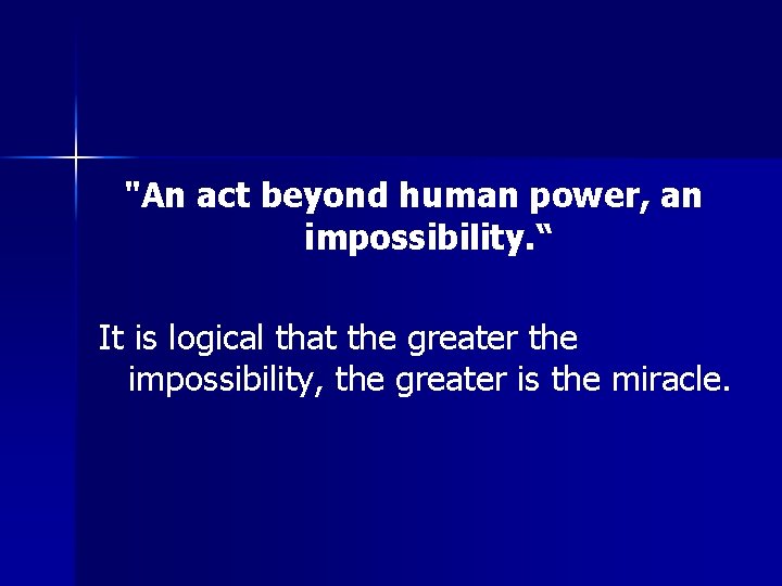 "An act beyond human power, an impossibility. “ It is logical that the greater