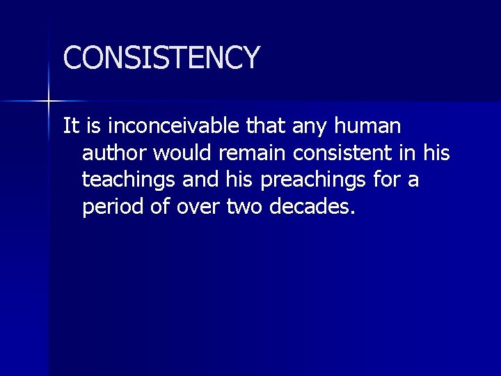 CONSISTENCY It is inconceivable that any human author would remain consistent in his teachings