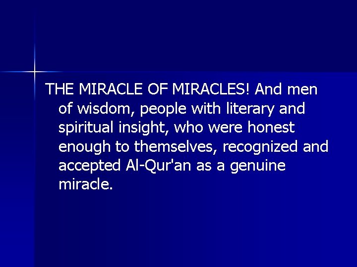 THE MIRACLE OF MIRACLES! And men of wisdom, people with literary and spiritual insight,