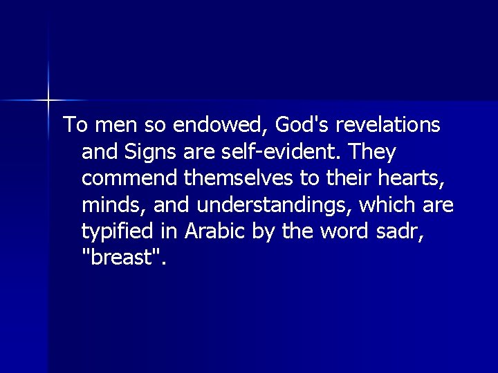 To men so endowed, God's revelations and Signs are self-evident. They commend themselves to