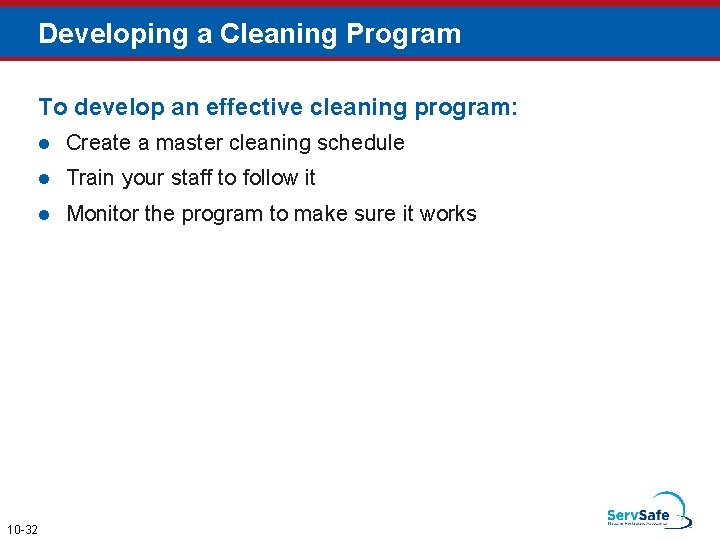 Developing a Cleaning Program To develop an effective cleaning program: 10 -32 l Create