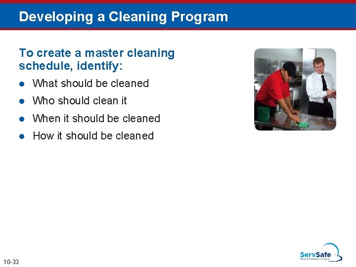 Developing a Cleaning Program To create a master cleaning schedule, identify: 10 -33 l