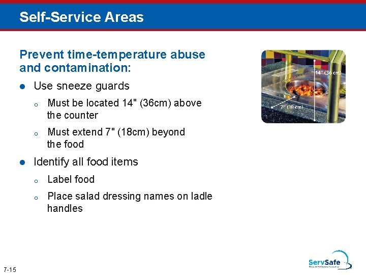 Self-Service Areas Prevent time-temperature abuse and contamination: l l 7 -15 Use sneeze guards