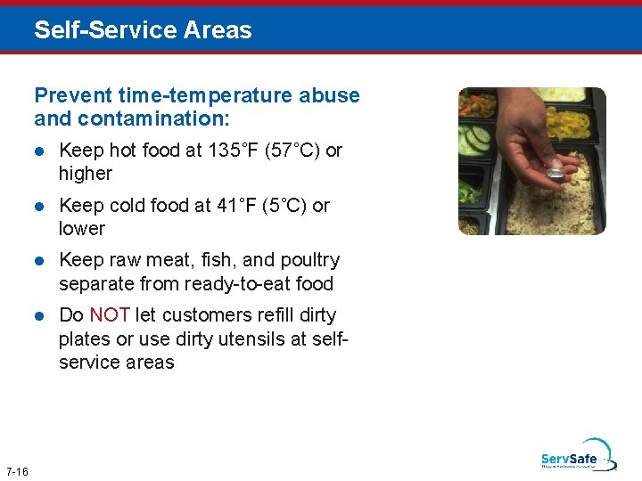 Self-Service Areas Prevent time-temperature abuse and contamination: 7 -16 l Keep hot food at