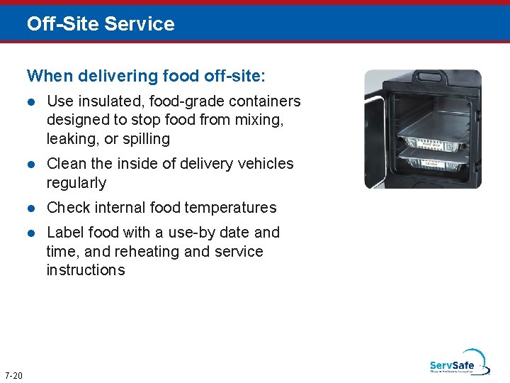 Off-Site Service When delivering food off-site: 7 -20 l Use insulated, food-grade containers designed