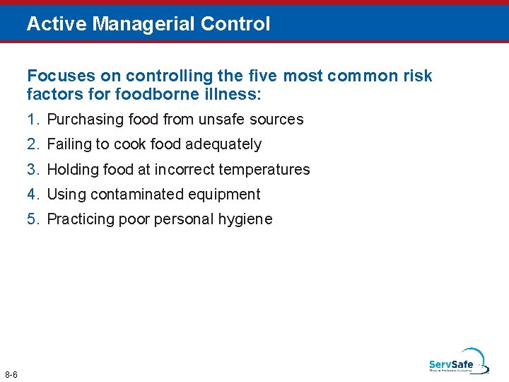 Active Managerial Control Focuses on controlling the five most common risk factors for foodborne