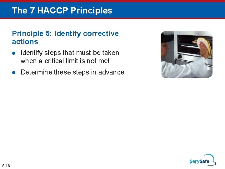 The 7 HACCP Principles Principle 5: Identify corrective actions 8 -16 l Identify steps