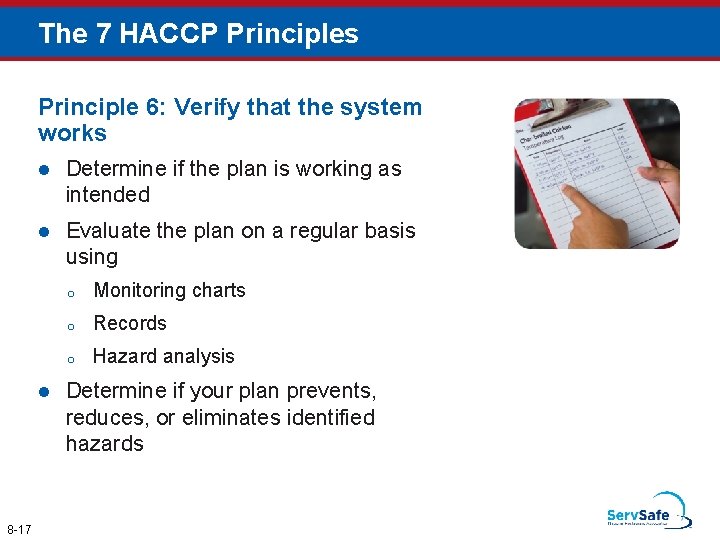 The 7 HACCP Principles Principle 6: Verify that the system works l Determine if