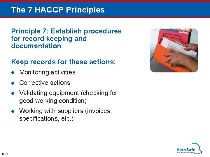 The 7 HACCP Principles Principle 7: Establish procedures for record keeping and documentation Keep
