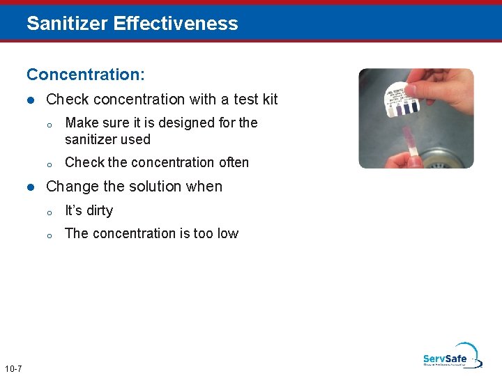 Sanitizer Effectiveness Concentration: l l 10 -7 Check concentration with a test kit o