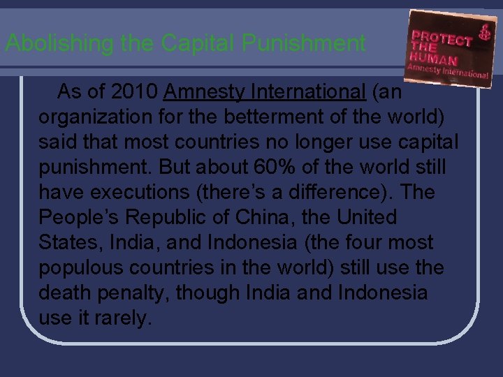 Abolishing the Capital Punishment As of 2010 Amnesty International (an organization for the betterment