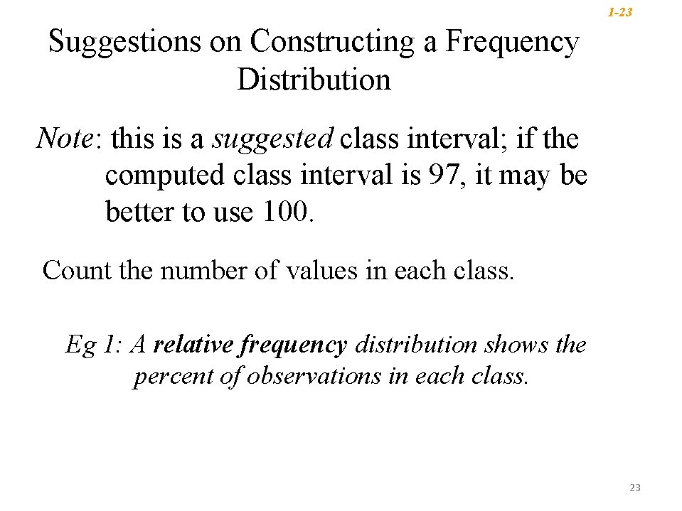 1 -23 Suggestions on Constructing a Frequency Distribution Note: this is a suggested class 1 -23 Suggestions on Constructing a Frequency Distribution Note: this is a suggested class