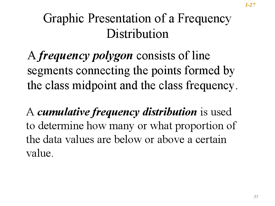1 -27 Graphic Presentation of a Frequency Distribution A frequency polygon consists of line 1 -27 Graphic Presentation of a Frequency Distribution A frequency polygon consists of line