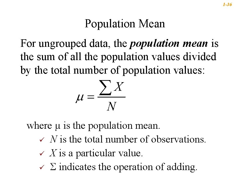 1 -36 Population Mean For ungrouped data, the population mean is the sum of 1 -36 Population Mean For ungrouped data, the population mean is the sum of