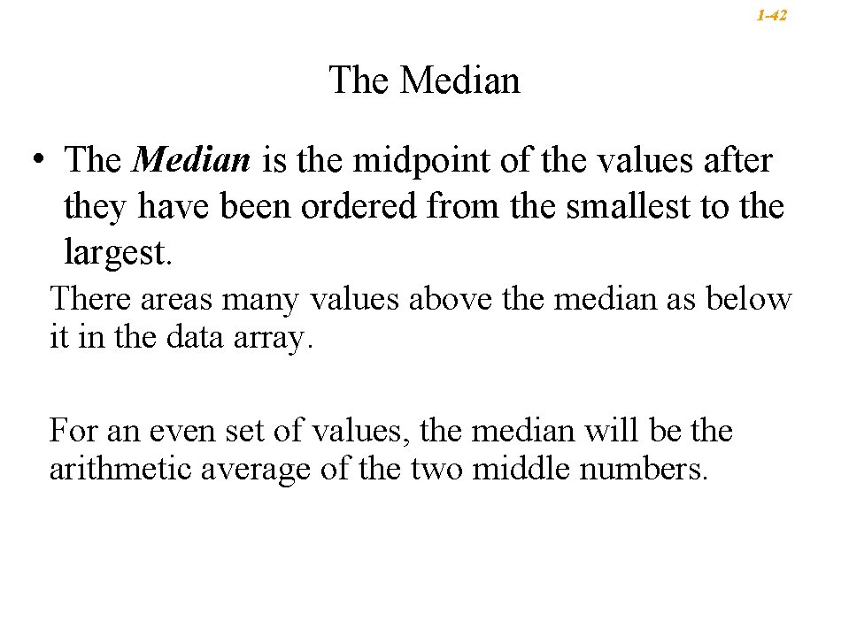 1 -42 The Median • The Median is the midpoint of the values after 1 -42 The Median • The Median is the midpoint of the values after