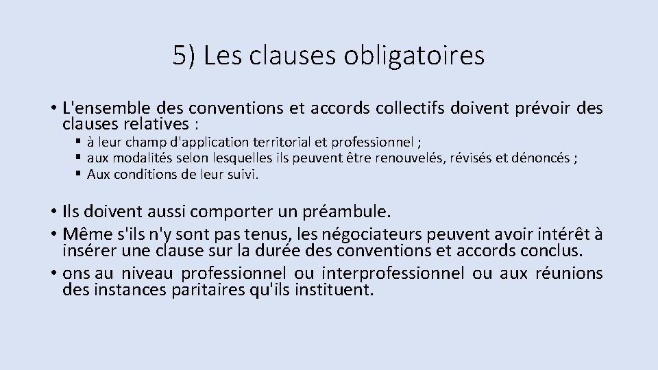 5) Les clauses obligatoires • L'ensemble des conventions et accords collectifs doivent prévoir des