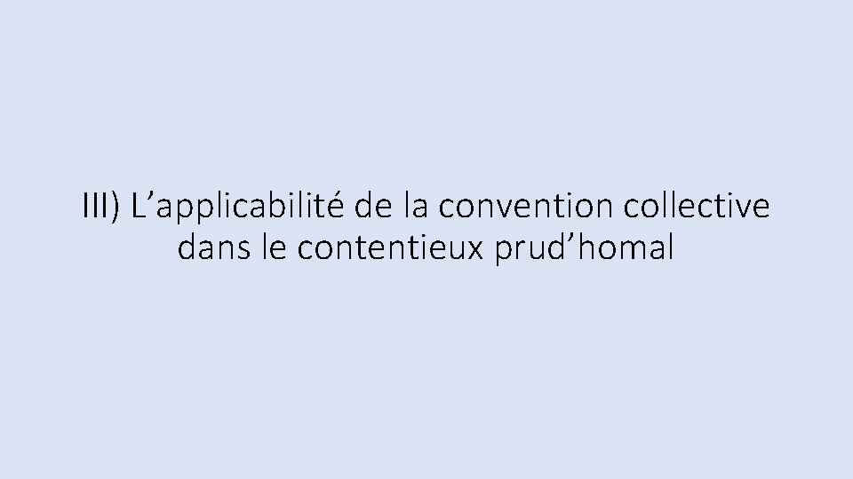 III) L’applicabilité de la convention collective dans le contentieux prud’homal 