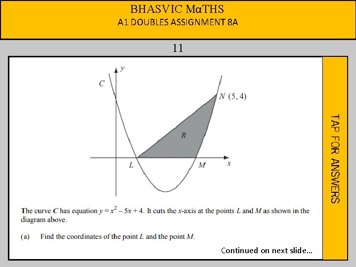 BHASVIC MαTHS A 1 DOUBLES ASSIGNMENT 8 A 11 Continued on next slide… 