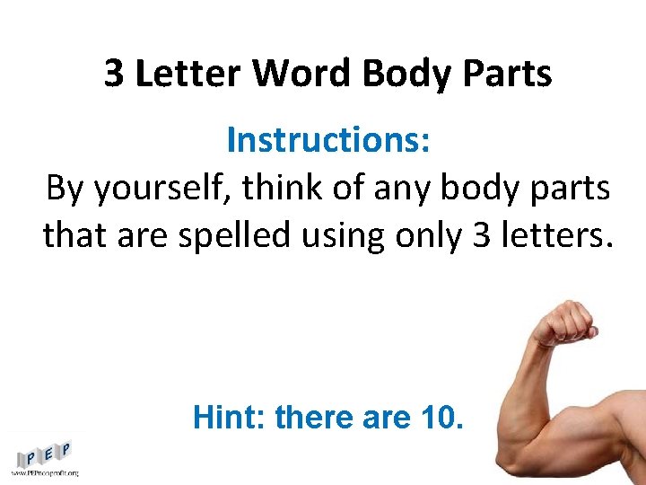 3 Letter Word Body Parts Instructions: By yourself, think of any body parts that