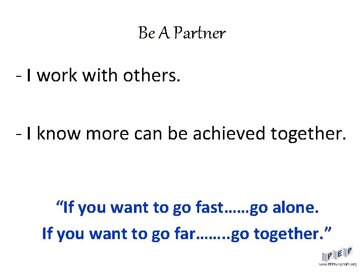 Be A Partner - I work with others. - I know more can be