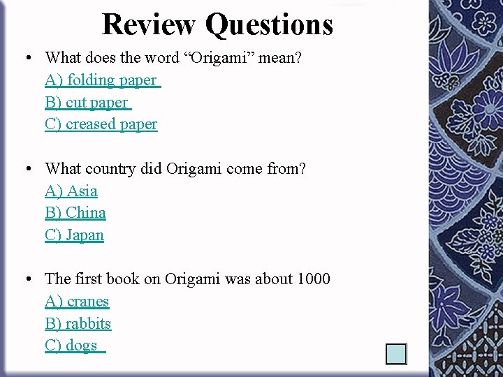 Review Questions • What does the word “Origami” mean? A) folding paper B) cut