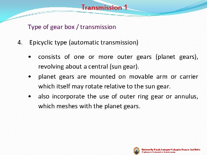 Transmission 1 Type of gear box / transmission 4. Epicyclic type (automatic transmission) • Transmission 1 Type of gear box / transmission 4. Epicyclic type (automatic transmission) •