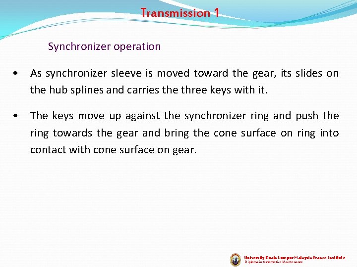 Transmission 1 Synchronizer operation • As synchronizer sleeve is moved toward the gear, its Transmission 1 Synchronizer operation • As synchronizer sleeve is moved toward the gear, its