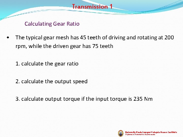 Transmission 1 Calculating Gear Ratio • The typical gear mesh has 45 teeth of Transmission 1 Calculating Gear Ratio • The typical gear mesh has 45 teeth of