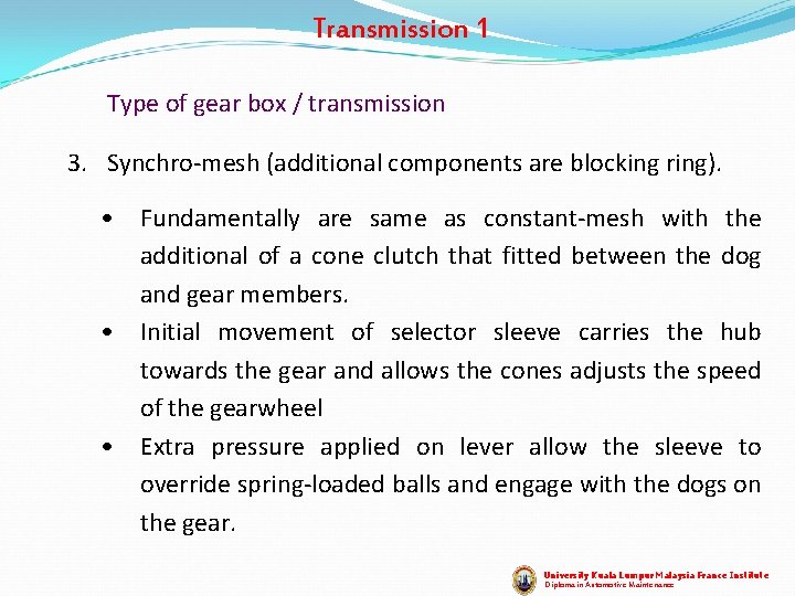 Transmission 1 Type of gear box / transmission 3. Synchro-mesh (additional components are blocking Transmission 1 Type of gear box / transmission 3. Synchro-mesh (additional components are blocking