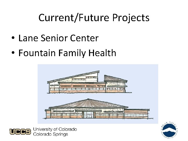 Current/Future Projects • Lane Senior Center • Fountain Family Health 