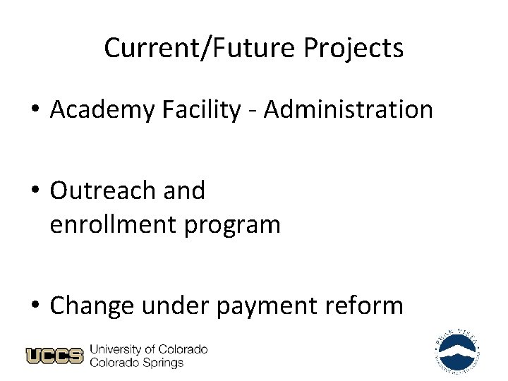 Current/Future Projects • Academy Facility - Administration • Outreach and enrollment program • Change