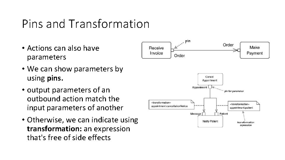 Pins and Transformation • Actions can also have parameters • We can show parameters Pins and Transformation • Actions can also have parameters • We can show parameters