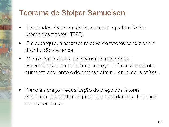 Teorema de Stolper Samuelson • Resultados decorrem do teorema da equalização dos preços dos