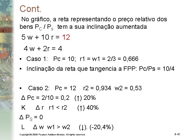 Cont. No gráfico, a reta representando o preço relativo dos bens PC / Ps