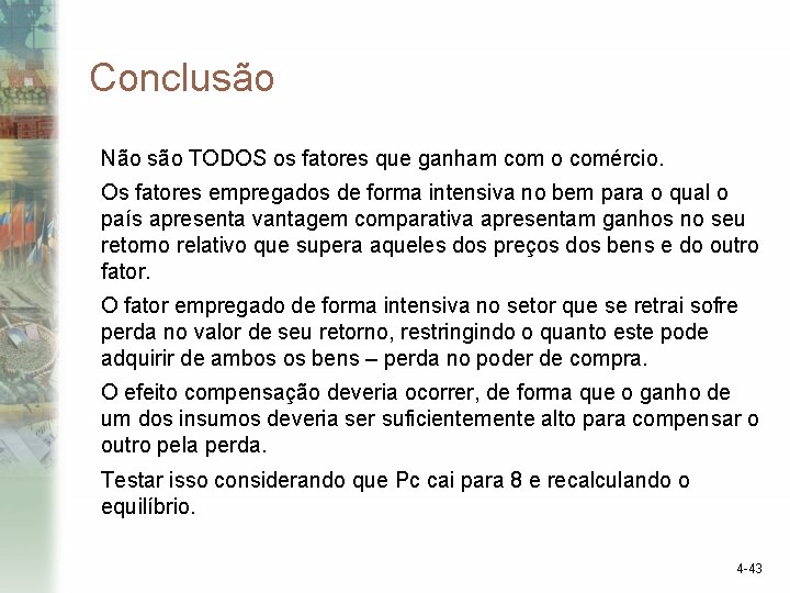 Conclusão Não são TODOS os fatores que ganham com o comércio. Os fatores empregados