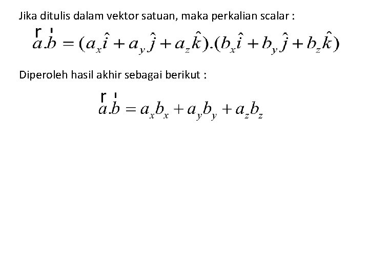 Jika ditulis dalam vektor satuan, maka perkalian scalar : Diperoleh hasil akhir sebagai berikut