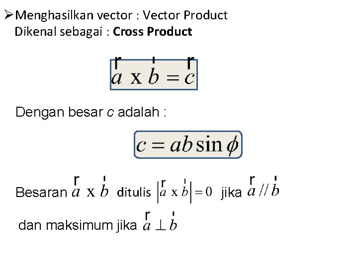 ØMenghasilkan vector : Vector Product Dikenal sebagai : Cross Product Dengan besar c adalah