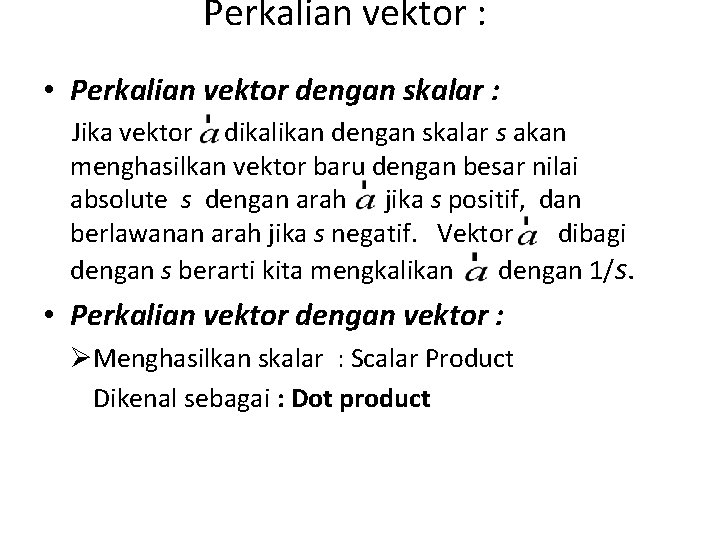 Perkalian vektor : • Perkalian vektor dengan skalar : Jika vektor dikalikan dengan skalar