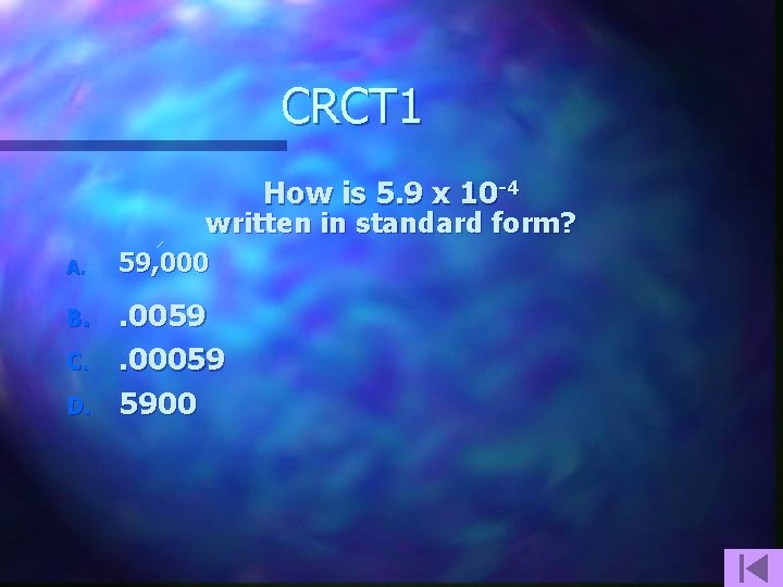 CRCT 1 How is 5. 9 x 10 -4 written in standard form? A.